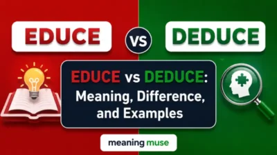 Educe vs Deduce: Meaning, Difference, and Examples