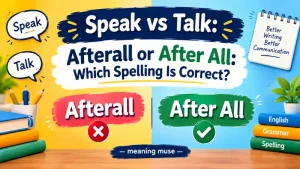 Afterall or After All: Which Spelling Is Correct?