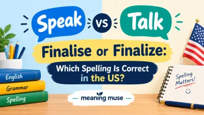 Finalise or Finalize: Which Spelling Is Correct in the US?